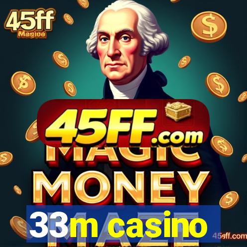 33m casino